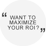 Want To Maximize Your ROI?